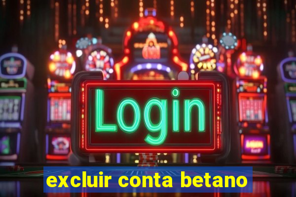 excluir conta betano